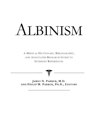 Albinism - A Medical Dictionary, Bibliography, and Annotated Research Guide to Internet References
