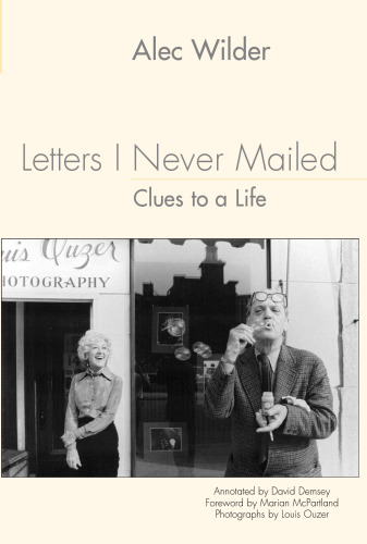 Letters I Never Mailed: Clues to a Life by Alec Wilder (Eastman Studies in Music)