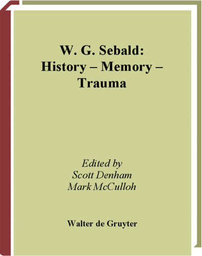 W. G. Sebald: History, Memory, Trauma (Interdisciplinary German Cultural Studies 1)