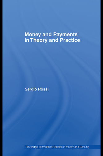 Money and Payments in Theory and Practice (Routledge International Studies in Money & Banking)