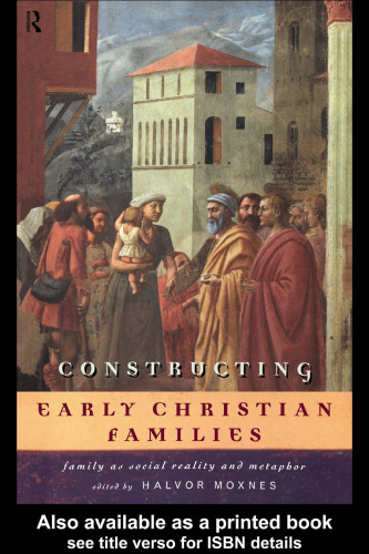 Constructing Early Christian Families: Family as Social Reality and Metaphor