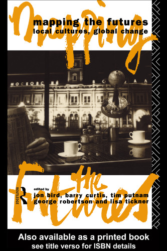 Mapping the Futures: Local Cultures, Global Change (Futures, New Perspectives for Cultural Analysis)