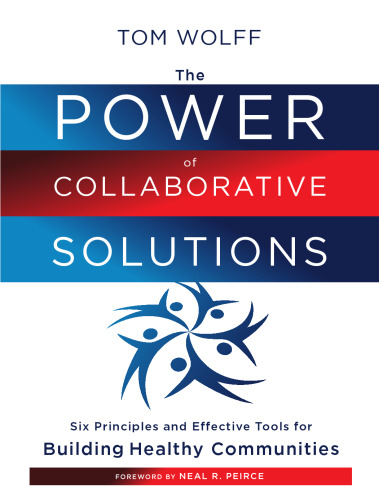 The Power of Collaborative Solutions: Six Principles and Effective Tools for Building Healthy Communities