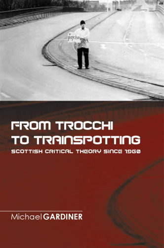 From Trocchi to Trainspotting - Scottish Critical Theory Since 1960