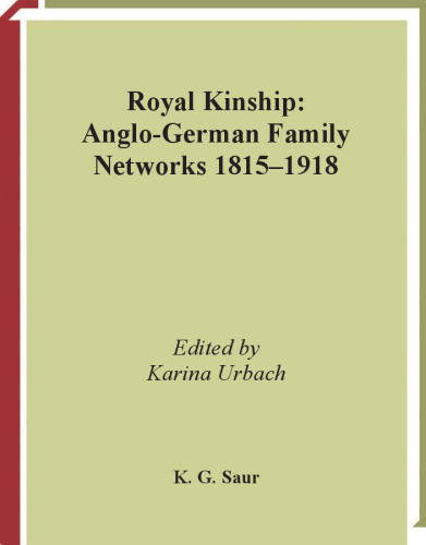 Royal Kinship: British-German Family Networks 1815-1918 (Prinz-Albert-Forschungen)