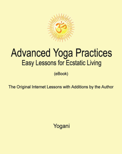 Advanced Yoga Practices: Easy Lessons for Ecstatic Living