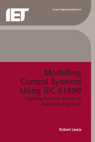 Modelling Control Systems Using Iec 61499: Applying Function Blocks to Distributed Systems (IEE Control Series, 59)