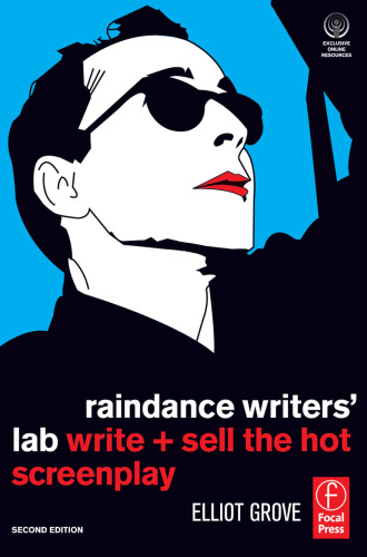 Raindance Writers' Lab, Second Edition: Write + Sell the Hot Screenplay