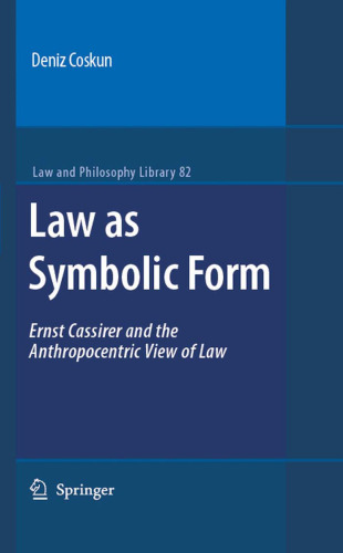 Law as Symbolic Form: Ernst Cassirer and the anthropocentric view of law (Law and Philosophy Library)