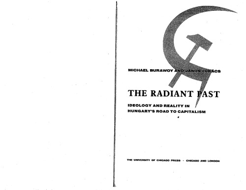 The Radiant Past: Ideology and Reality in Hungary's Road to Capitalism