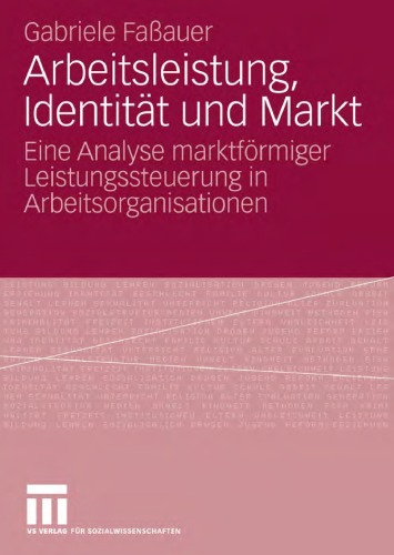 Arbeitsleistung, Identitat und Markt: Eine Analyse marktformiger Leistungssteuerung in Arbeitsorganisationen