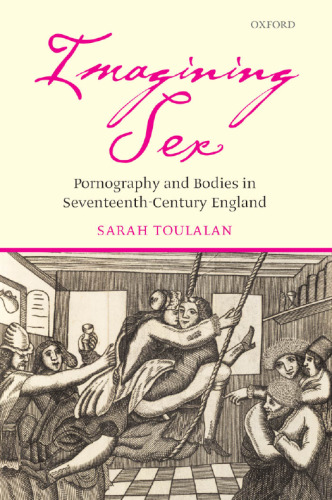 Imagining Sex: Pornography and Bodies in Seventeenth-Century England
