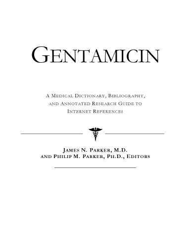 Gentamicin - A Medical Dictionary, Bibliography, and Annotated Research Guide to Internet References