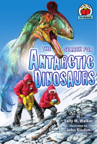 The Search for Antarctic Dinosaurs (On My Own Science)