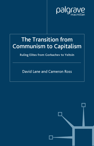 The Transition From Communism To Capitalism: Ruling Elites from Gorbachev to Yeltsin