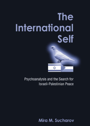 The International Self: Psychoanalysis And The Search For Israeli-Palestinian Peace (S U N Y Series in Israeli Studies)