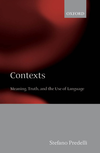 Contexts: Meaning, Truth, and the Use of Language
