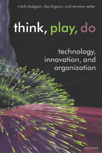 Think, Play, Do: Technology, Innovation, and Organization