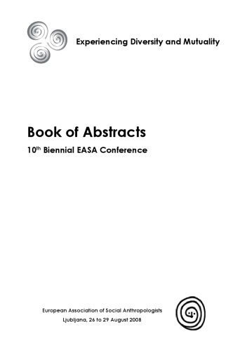 Experiencing diversity and mutuality - 10th Biennial EASA Conference, Ljubljana, 26 to 29 August 2008
