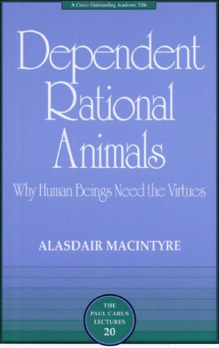 Dependent Rational Animals: Why Human Beings Need the Virtues (Paul Carus Lectures)