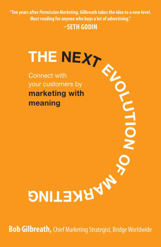 The Next Evolution of Marketing: Connect with Your Customers by Marketing with Meaning