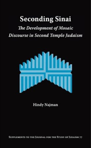 Seconding Sinai: The Development of Mosaic Discourse in Second Temple Judaism (Supplements to the Journal for the Study of Judaism)