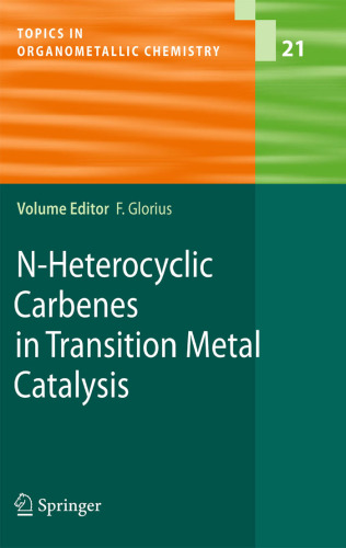N-Heterocyclic Carbenes in Transition Metal Catalysis (Topics in Organometallic Chemistry, Volume 21)