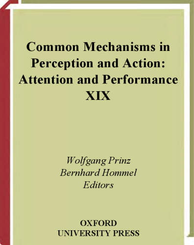 Common Mechanisms in Perception and Action (Attention and Performance (Oxford)) (v. 19)