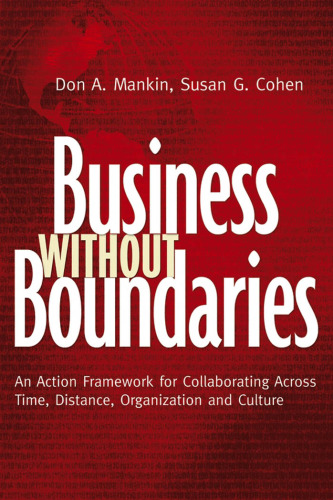 Business Without Boundaries: An Action Framework for Collaborating Across Time, Distance, Organization, and Culture (Jossey Bass Business and Management Series)
