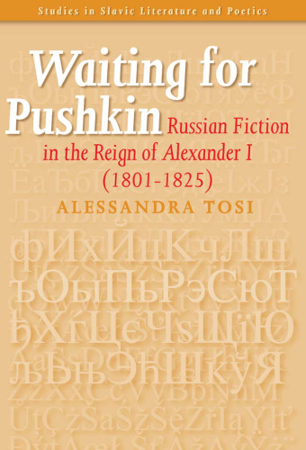 Waiting for Pushkin: Russian Fiction in the Reign of Alexander I (1801-1825) (Studies in Slavic Literature and Poetics 44) (Studies in Slavic Literature & Poetics)