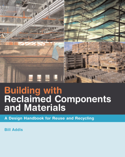 Building with Reclaimed Components and Materials: A Design Handbook for Reuse and Recycling