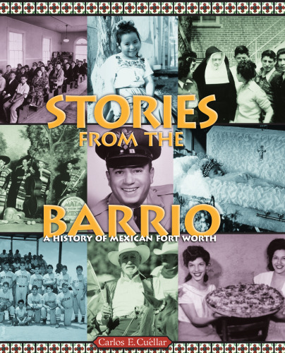 Stories from the Barrio: A History of Mexican Fort Worth