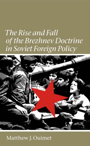 The Rise and Fall of the Brezhnev Doctrine in Soviet Foreign Policy (The New Cold War History)