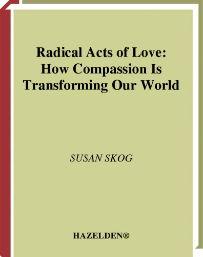 Radical Acts of Love: How Compassion Is Transforming Our World