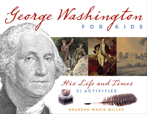 George Washington for Kids: His Life and Times with 21 Activities (For Kids series)
