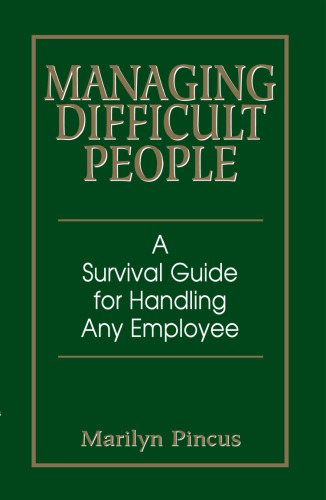 Managing Difficult People: A Survival Guide For Handling Any Employee