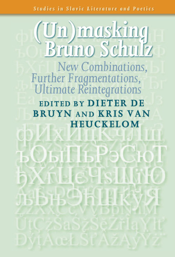 (Un)masking Schulz: New Combinations, Further Fragmentations, Ultimate Reintegrations (Studies in Slavic Literature & Poetics)