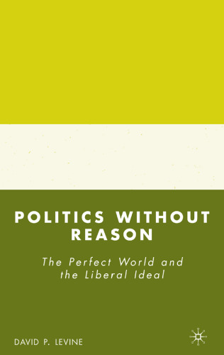 Politics without Reason: The Perfect World and the Liberal Ideal
