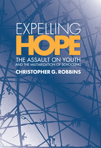 Expelling Hope: The Assault on Youth and the Militarization of Schooling