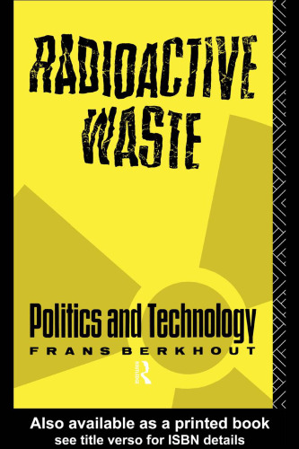 Radioactive Waste: Politics and Technology (Routledge Natural Environment-Problems and Management Series)