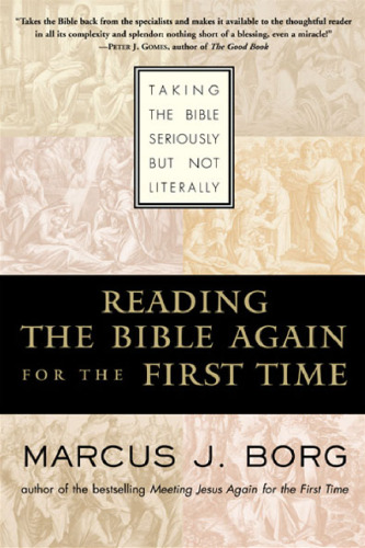 Reading the Bible Again For the First Time: Taking the Bible Seriously But Not Literally