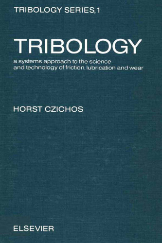 Tribology: A systems approach to the science and technology of friction, lubrication and wear