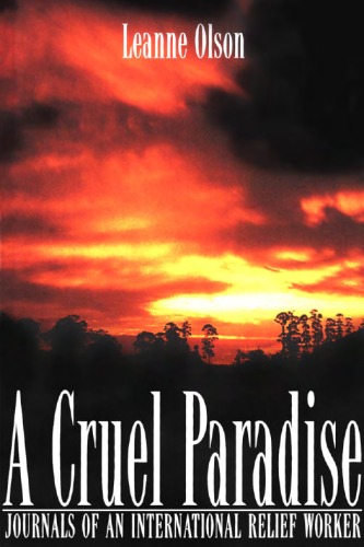 A Cruel Paradise:  Journals of an International Relief Worker