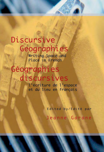 Discursive Geographies Geographies discursives. Writing Space and Place in French L'ecriture de l'espace et du lieu en francais (Francopolyphonies 2)
