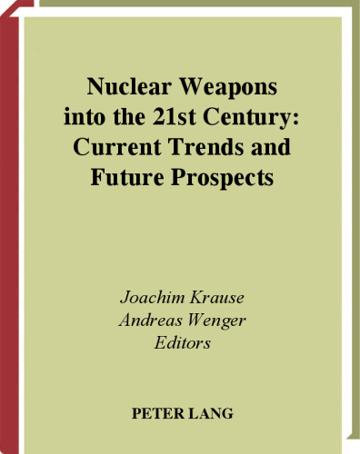 Nuclear Weapons into the 21st Century: Current Trends and Future Prospects (Studien Zu Zeitgeschichte Und Sicherheitspolitik, V. 8.)
