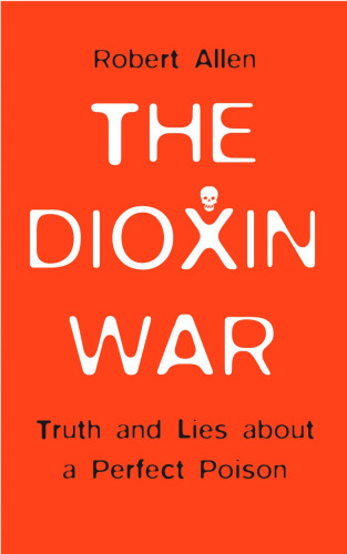 The Dioxin War: Truth and Lies About a Perfect Poison