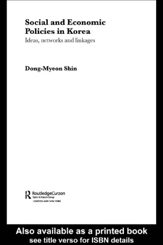 Social and Economic Policies in Korea: Ideas, Networks and Linkages (Routledge Advances in Korean Studies, 3)