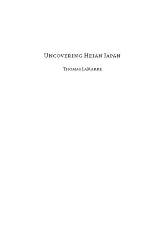 Uncovering Heian Japan: An Archaeology of Sensation and Inscription (Asia-Pacific: Culture, Politics, and Society)