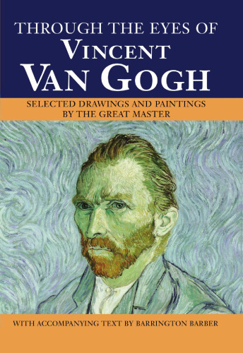 Through the Eyes of Vincent Van Gogh:Selected Drawings and Paintings by This Great Master