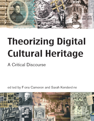 Theorizing Digital Cultural Heritage: A Critical Discourse (Media in Transition)